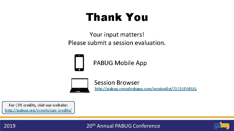 Thank Your input matters! Please submit a session evaluation. PABUG Mobile App Session Browser