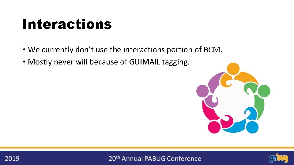 Interactions • We currently don’t use the interactions portion of BCM. • Mostly never