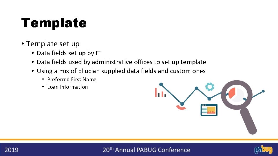 Template • Template set up • Data fields set up by IT • Data