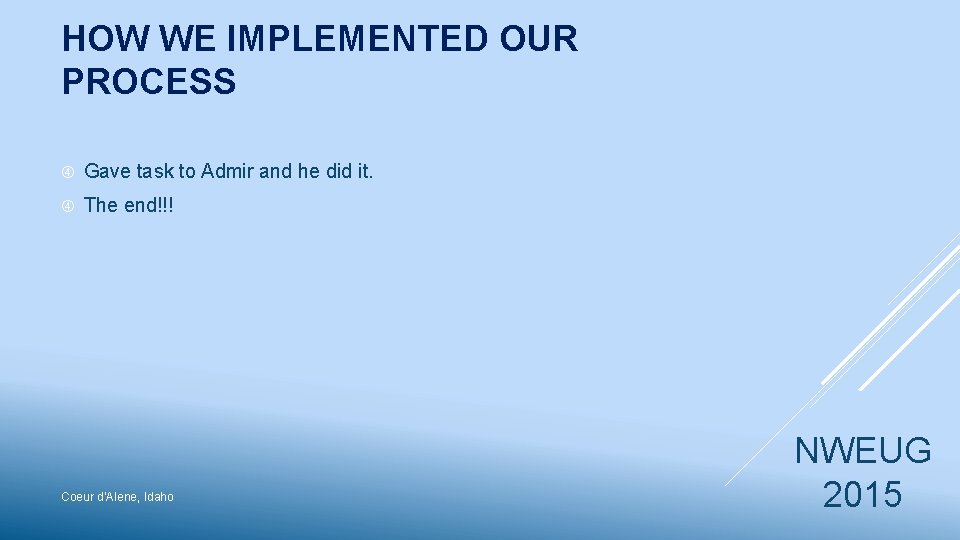 HOW WE IMPLEMENTED OUR PROCESS Gave task to Admir and he did it. The
