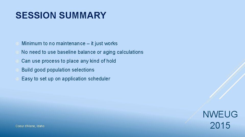 SESSION SUMMARY Minimum to no maintenance – it just works No need to use