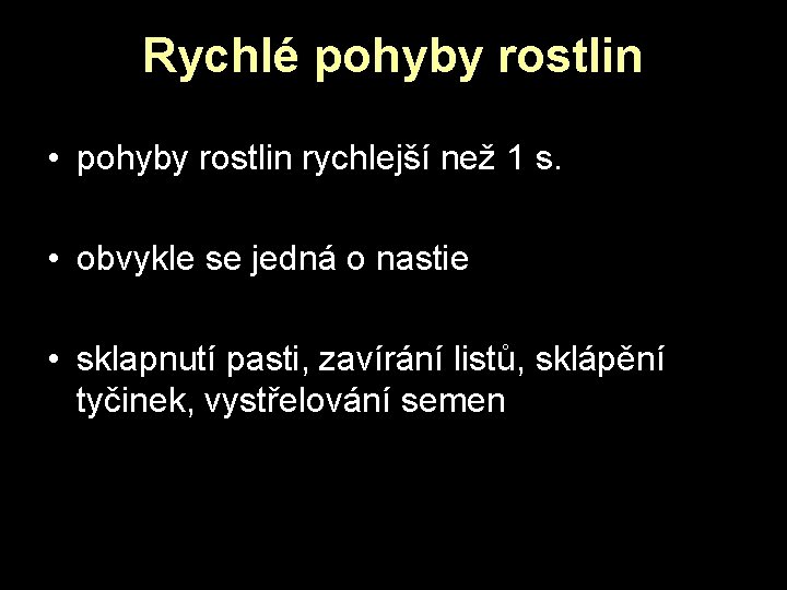 Rychlé pohyby rostlin • pohyby rostlin rychlejší než 1 s. • obvykle se jedná Rychlé pohyby rostlin • pohyby rostlin rychlejší než 1 s. • obvykle se jedná