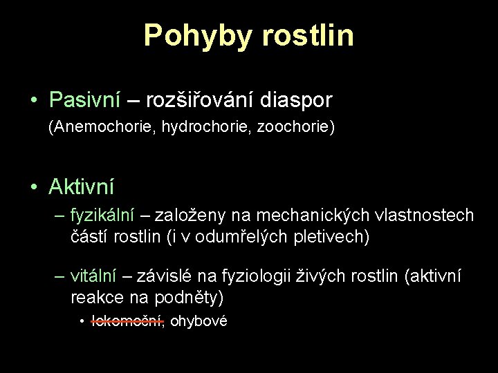 Pohyby rostlin • Pasivní – rozšiřování diaspor (Anemochorie, hydrochorie, zoochorie) • Aktivní – fyzikální Pohyby rostlin • Pasivní – rozšiřování diaspor (Anemochorie, hydrochorie, zoochorie) • Aktivní – fyzikální