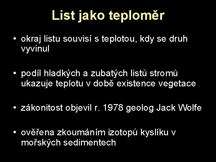 List jako teploměr • okraj listu souvisí s teplotou, kdy se druh vyvinul • List jako teploměr • okraj listu souvisí s teplotou, kdy se druh vyvinul •