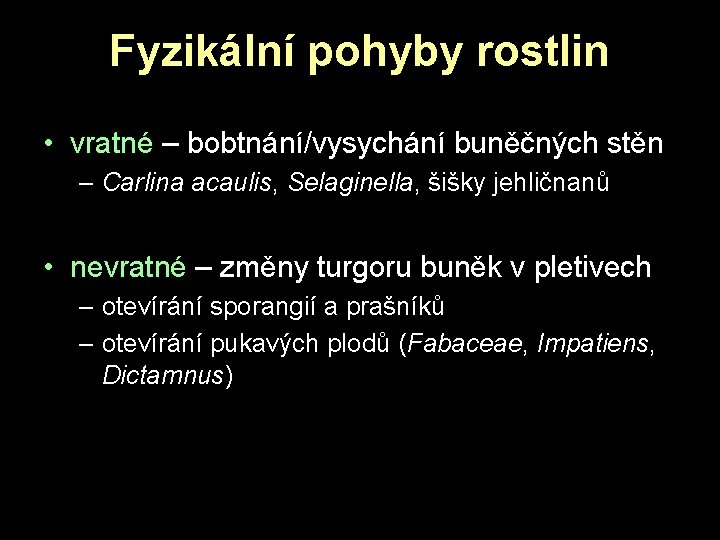 Fyzikální pohyby rostlin • vratné – bobtnání/vysychání buněčných stěn – Carlina acaulis, Selaginella, šišky Fyzikální pohyby rostlin • vratné – bobtnání/vysychání buněčných stěn – Carlina acaulis, Selaginella, šišky