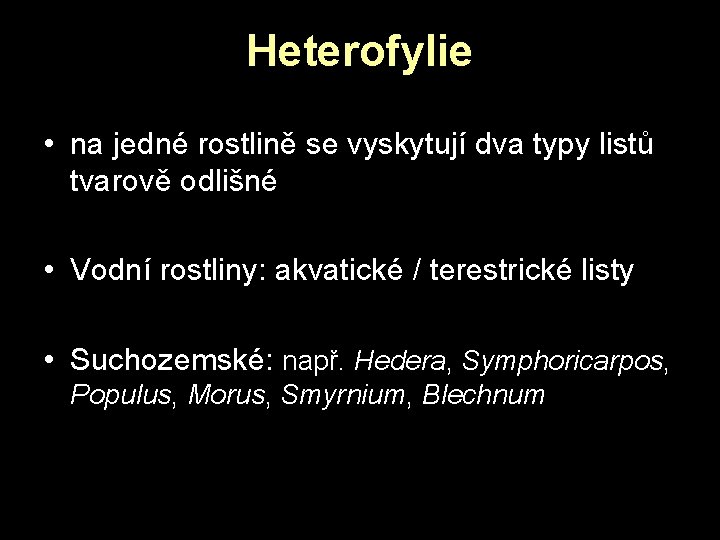 Heterofylie • na jedné rostlině se vyskytují dva typy listů tvarově odlišné • Vodní Heterofylie • na jedné rostlině se vyskytují dva typy listů tvarově odlišné • Vodní