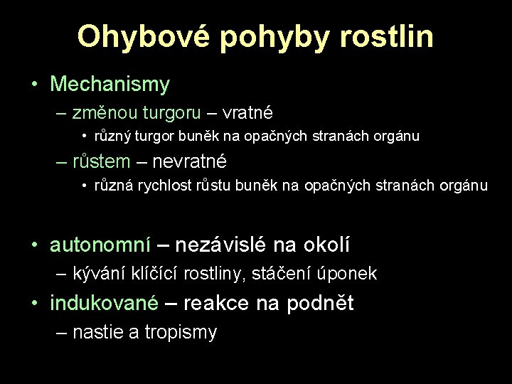 Ohybové pohyby rostlin • Mechanismy – změnou turgoru – vratné • různý turgor buněk Ohybové pohyby rostlin • Mechanismy – změnou turgoru – vratné • různý turgor buněk
