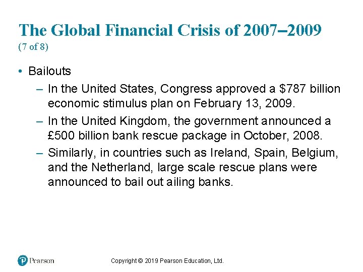 The Global Financial Crisis of 2007– 2009 (7 of 8) • Bailouts – In