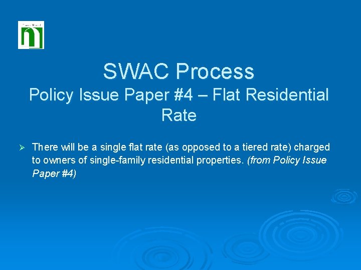 SWAC Process Policy Issue Paper #4 – Flat Residential Rate Ø There will be