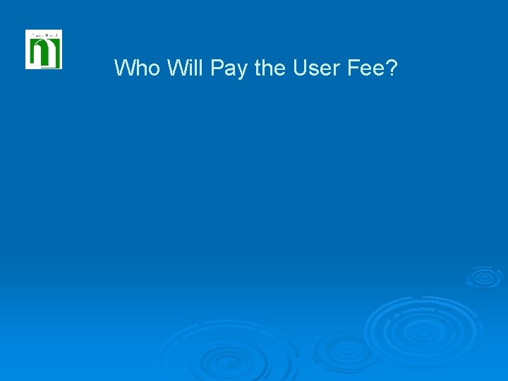 Who Will Pay the User Fee? 
