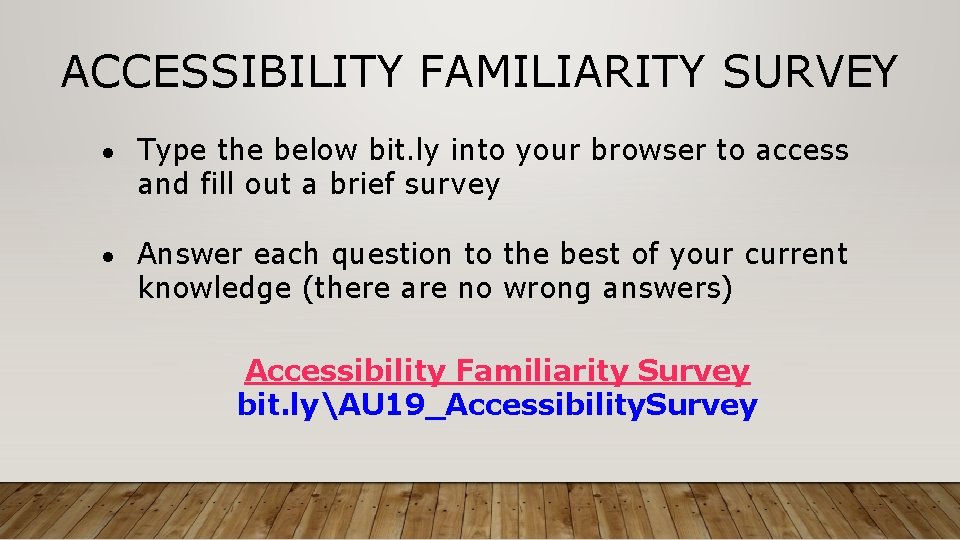 ACCESSIBILITY FAMILIARITY SURVEY ● Type the below bit. ly into your browser to access