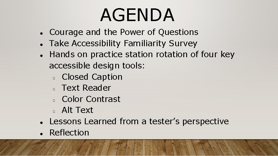 AGENDA ● ● ● Courage and the Power of Questions Take Accessibility Familiarity Survey