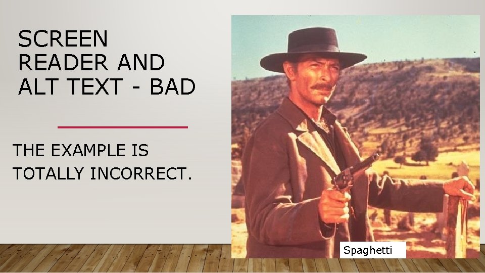 SCREEN READER AND ALT TEXT - BAD THE EXAMPLE IS TOTALLY INCORRECT. Spaghetti 