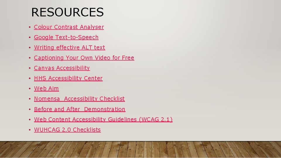 RESOURCES • Colour Contrast Analyser • Google Text-to-Speech • Writing effective ALT text •
