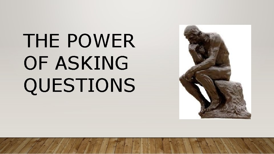 THE POWER OF ASKING QUESTIONS 