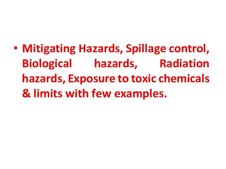  • Mitigating Hazards, Spillage control, Biological hazards, Radiation hazards, Exposure to toxic chemicals