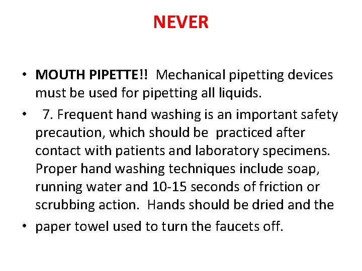 NEVER • MOUTH PIPETTE!! Mechanical pipetting devices must be used for pipetting all liquids.