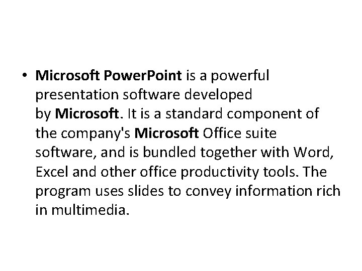  • Microsoft Power. Point is a powerful presentation software developed by Microsoft. It