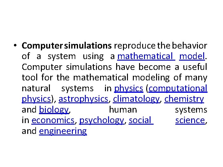  • Computer simulations reproduce the behavior of a system using a mathematical model.