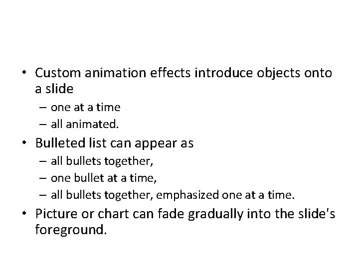  • Custom animation effects introduce objects onto a slide – one at a