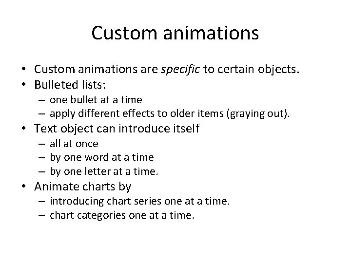 Custom animations • Custom animations are specific to certain objects. • Bulleted lists: –