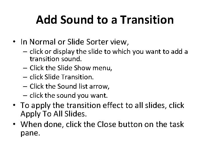 Add Sound to a Transition • In Normal or Slide Sorter view, – click