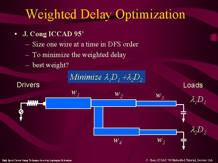 Weighted Delay Optimization • J. Cong ICCAD 95’ – Size one wire at a