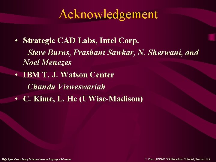 Acknowledgement • Strategic CAD Labs, Intel Corp. Steve Burns, Prashant Sawkar, N. Sherwani, and