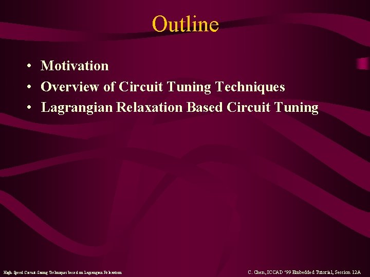 Outline • Motivation • Overview of Circuit Tuning Techniques • Lagrangian Relaxation Based Circuit