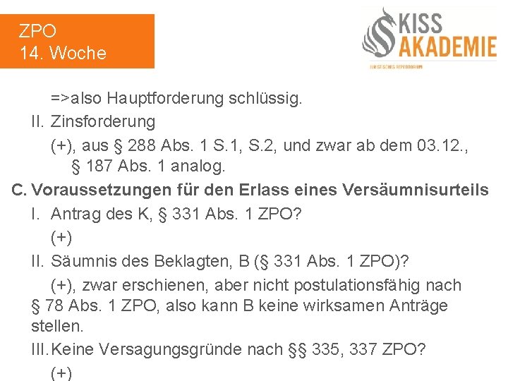 ZPO 14. Woche =>also Hauptforderung schlüssig. II. Zinsforderung (+), aus § 288 Abs. 1