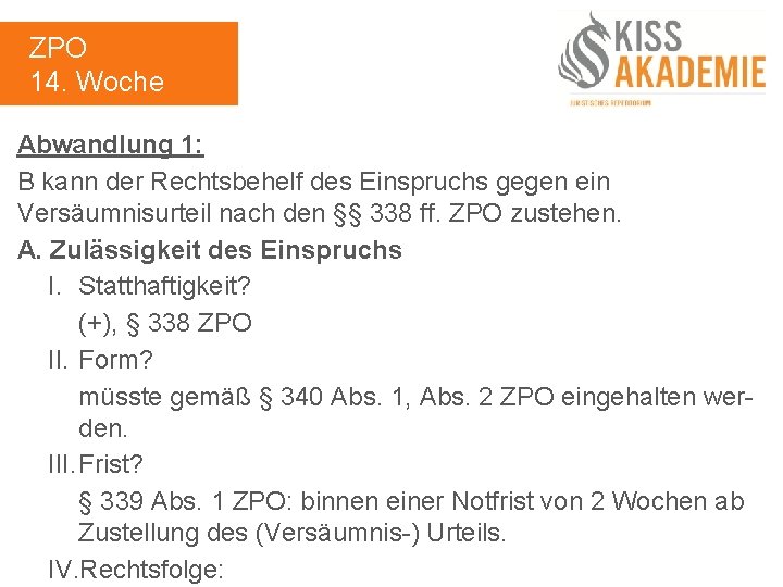 ZPO 14. Woche Abwandlung 1: B kann der Rechtsbehelf des Einspruchs gegen ein Versäumnisurteil