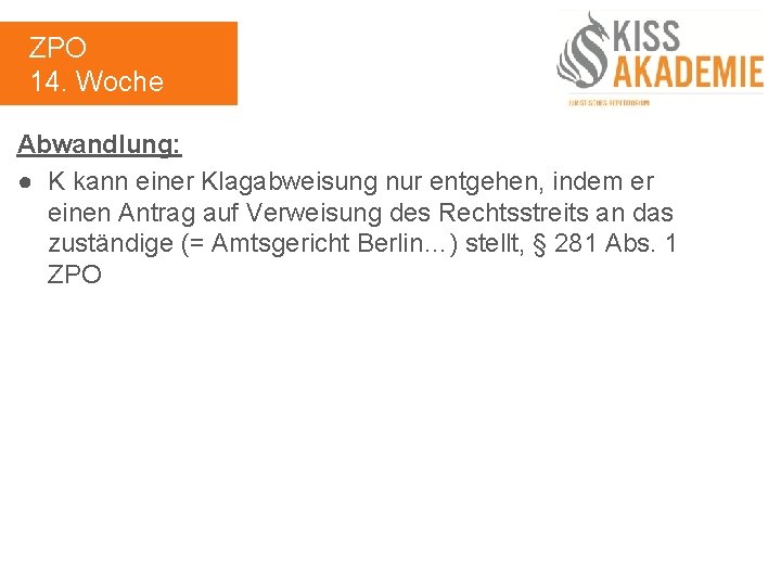 ZPO 14. Woche Abwandlung: ● K kann einer Klagabweisung nur entgehen, indem er einen