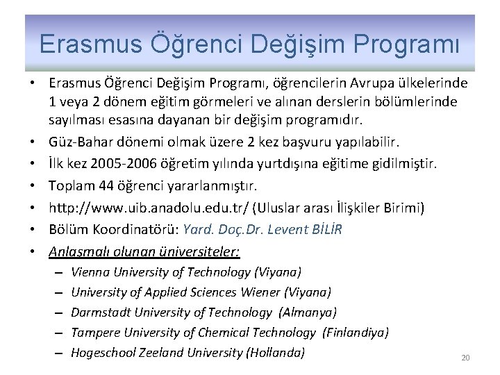 Erasmus Öğrenci Değişim Programı • Erasmus Öğrenci Değişim Programı, öğrencilerin Avrupa ülkelerinde 1 veya