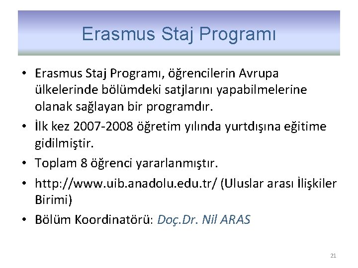Erasmus Staj Programı • Erasmus Staj Programı, öğrencilerin Avrupa ülkelerinde bölümdeki satjlarını yapabilmelerine olanak