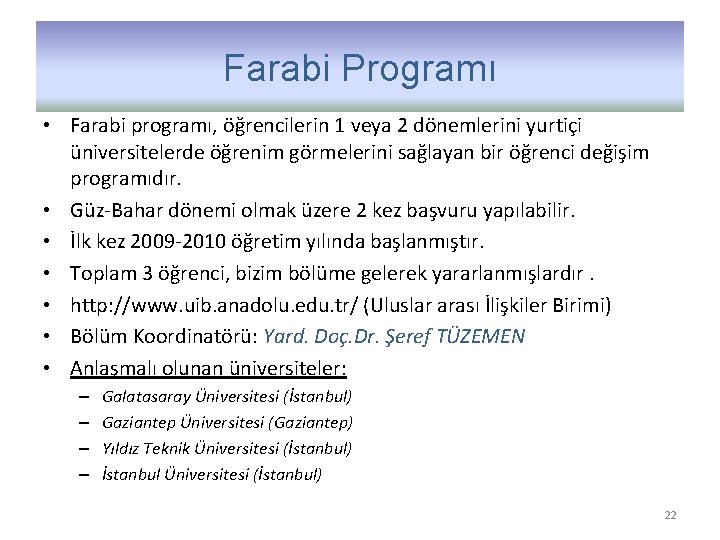 Farabi Programı • Farabi programı, öğrencilerin 1 veya 2 dönemlerini yurtiçi üniversitelerde öğrenim görmelerini