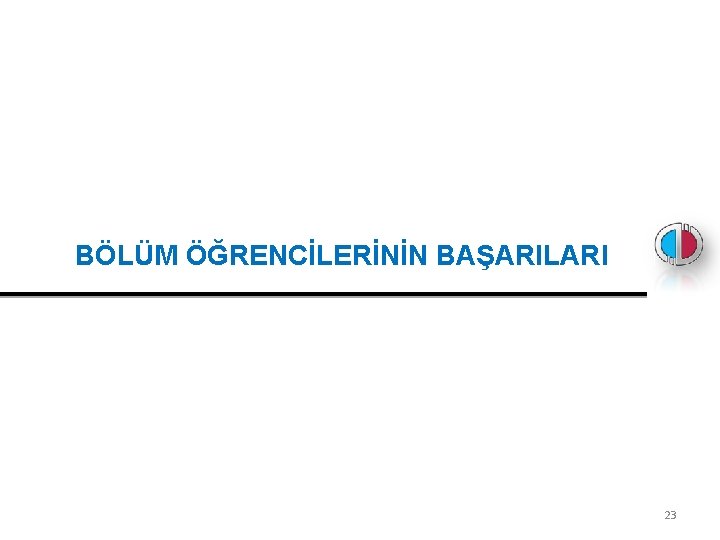 BÖLÜM ÖĞRENCİLERİNİN BAŞARILARI 23 