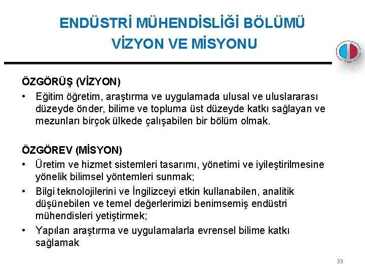 ENDÜSTRİ MÜHENDİSLİĞİ BÖLÜMÜ VİZYON VE MİSYONU ÖZGÖRÜŞ (VİZYON) • Eğitim öğretim, araştırma ve uygulamada