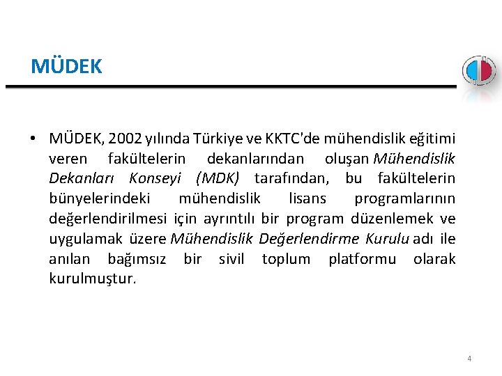 MÜDEK • MÜDEK, 2002 yılında Türkiye ve KKTC'de mühendislik eğitimi veren fakültelerin dekanlarından oluşan