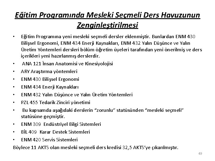 Eğitim Programında Mesleki Seçmeli Ders Havuzunun Zenginleştirilmesi Eğitim Programına yeni mesleki seçmeli dersler eklenmiştir.