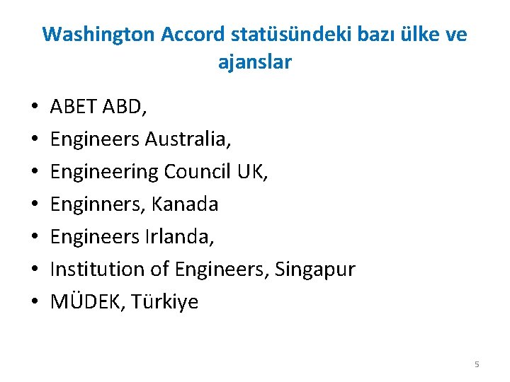Washington Accord statüsündeki bazı ülke ve ajanslar • • ABET ABD, Engineers Australia, Engineering