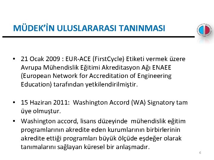 MÜDEK’İN ULUSLARARASI TANINMASI • 21 Ocak 2009 : EUR-ACE (First. Cycle) Etiketi vermek üzere