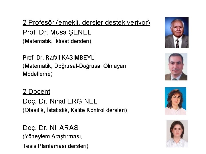 2 Profesör (emekli, dersler destek veriyor) Prof. Dr. Musa ŞENEL (Matematik, İktisat dersleri) Prof.