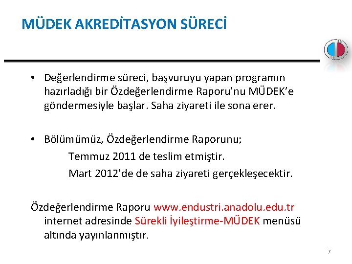 MÜDEK AKREDİTASYON SÜRECİ • Değerlendirme süreci, başvuruyu yapan programın hazırladığı bir Özdeğerlendirme Raporu’nu MÜDEK’e