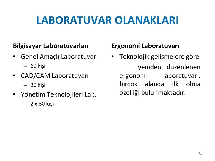 LABORATUVAR OLANAKLARI Bilgisayar Laboratuvarları Ergonomi Laboratuvarı • Genel Amaçlı Laboratuvar • Teknolojik gelişmelere göre