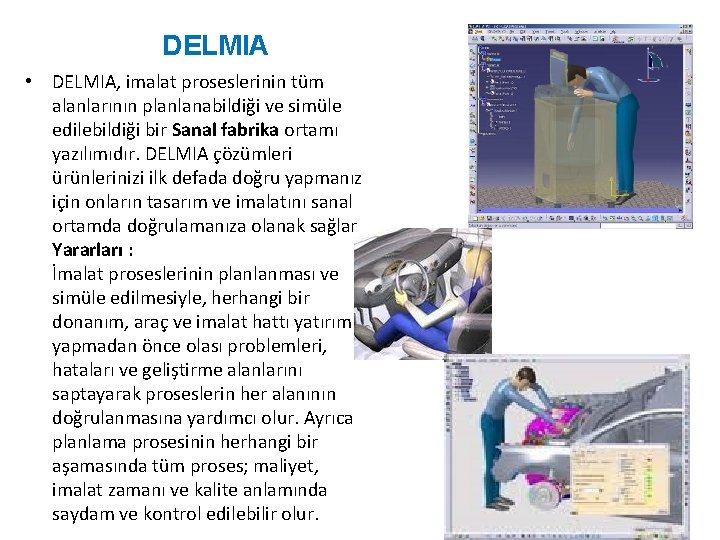 DELMIA • DELMIA, imalat proseslerinin tüm alanlarının planlanabildiği ve simüle edilebildiği bir Sanal fabrika