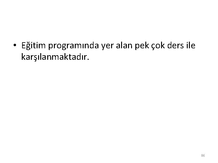  • Eğitim programında yer alan pek çok ders ile karşılanmaktadır. 86 