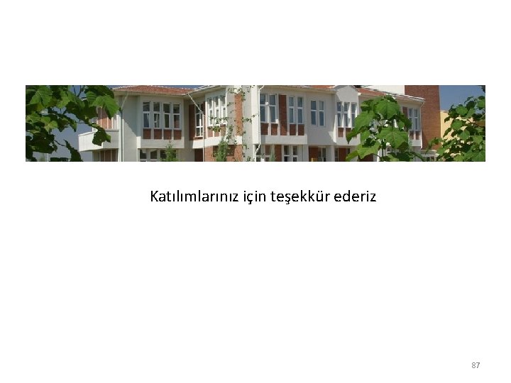 Katılımlarınız için teşekkür ederiz 87 