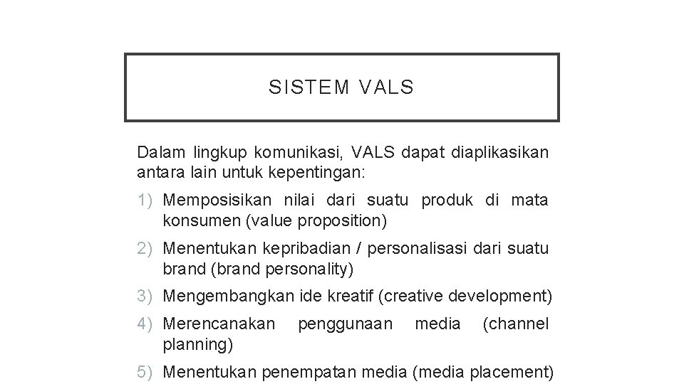 SISTEM VALS Dalam lingkup komunikasi, VALS dapat diaplikasikan antara lain untuk kepentingan: 1) Memposisikan