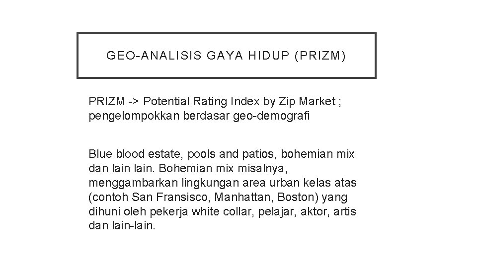 GEO-ANALISIS GAYA HIDUP (PRIZM) PRIZM -> Potential Rating Index by Zip Market ; pengelompokkan