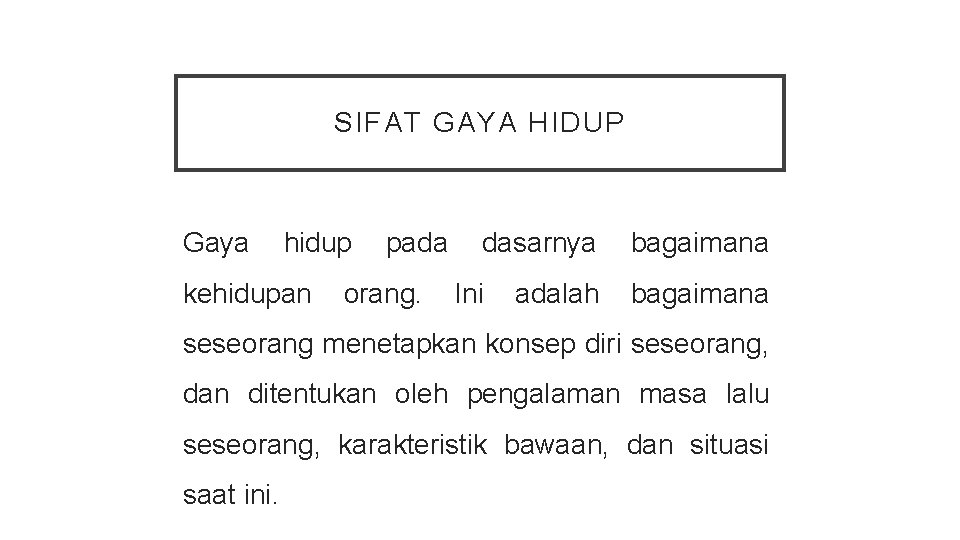 SIFAT GAYA HIDUP Gaya hidup pada dasarnya bagaimana kehidupan orang. Ini adalah bagaimana seseorang